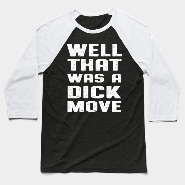 Well That Was A Dick Move Baseball T-Shirt by atomguy